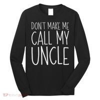 Don't Make Me Call My Uncle Boy Girl Long Sleeve Shirt thumb 0
