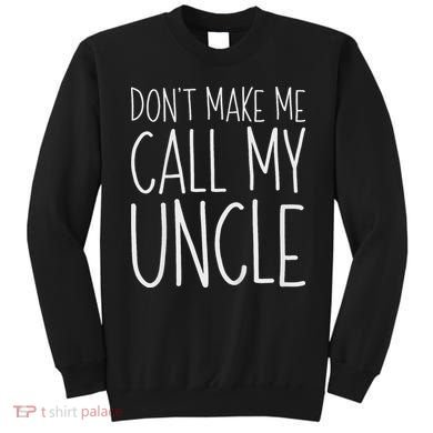 Don't Make Me Call My Uncle Boy Girl Sweatshirt