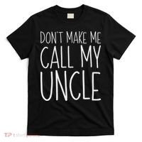 Don't Make Me Call My Uncle Boy Girl T-Shirt thumb 0