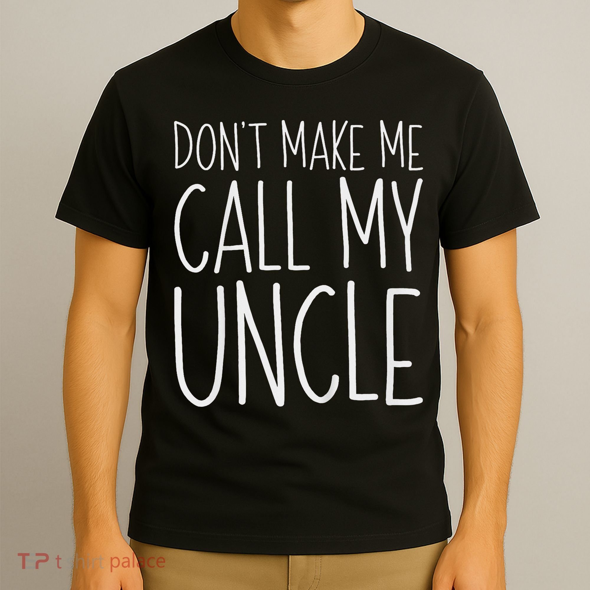 Don't Make Me Call My Uncle Boy Girl T-Shirt