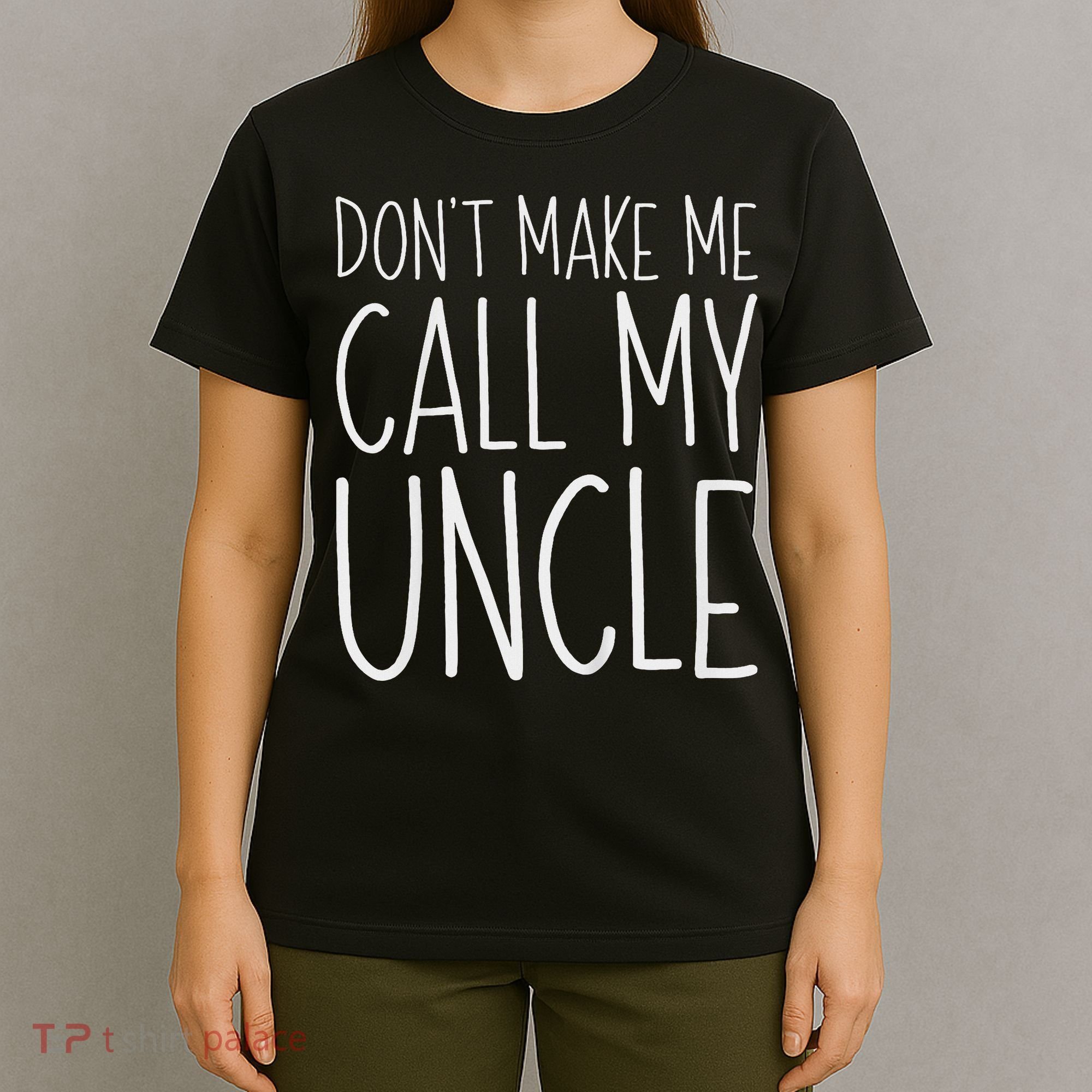 Don't Make Me Call My Uncle Boy Girl T-Shirt