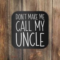 Don't Make Me Call My Uncle Boy Girl Coaster thumb 0