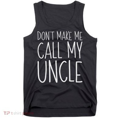 Don't Make Me Call My Uncle Boy Girl Tank Top