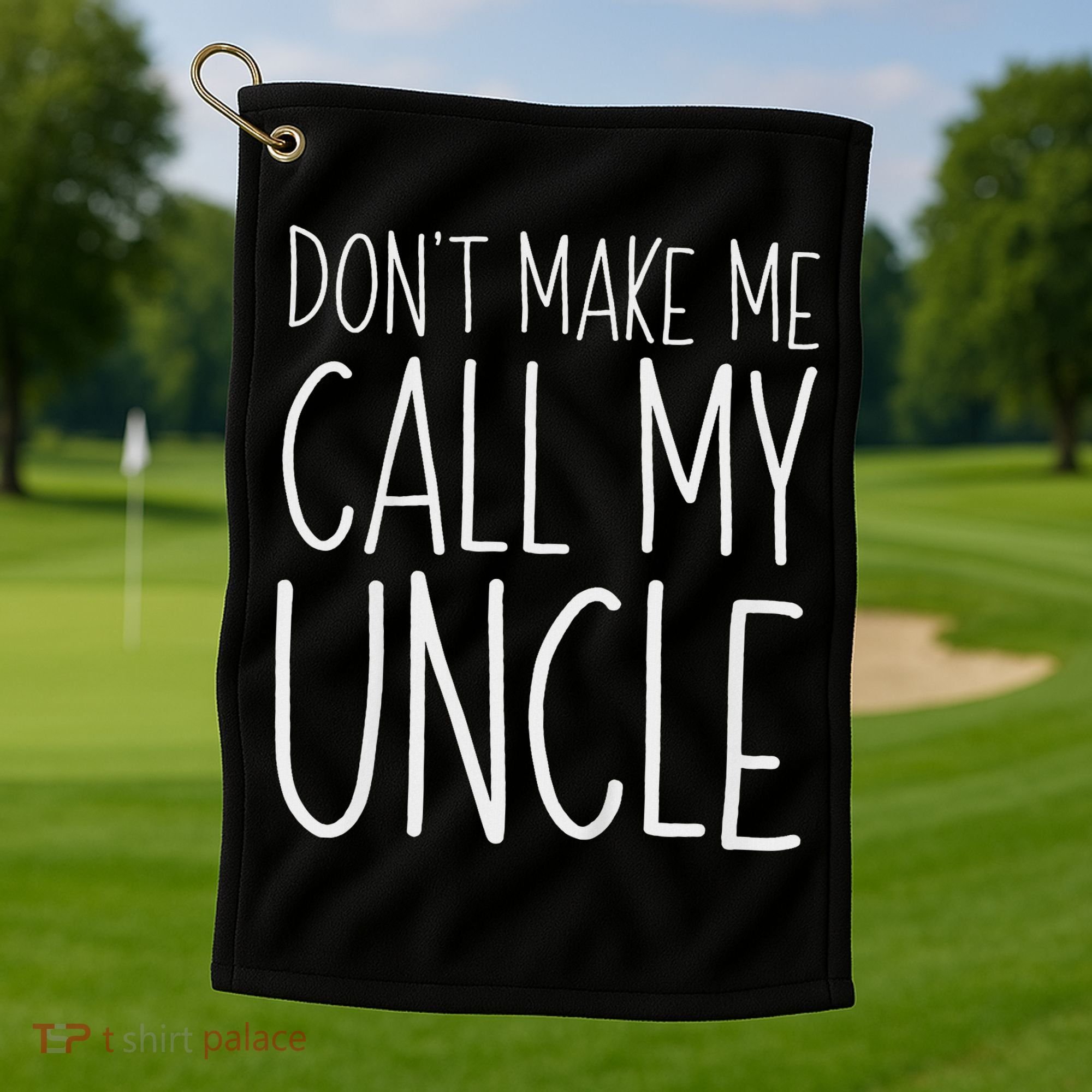 Don't Make Me Call My Uncle Boy Girl Golf Towel