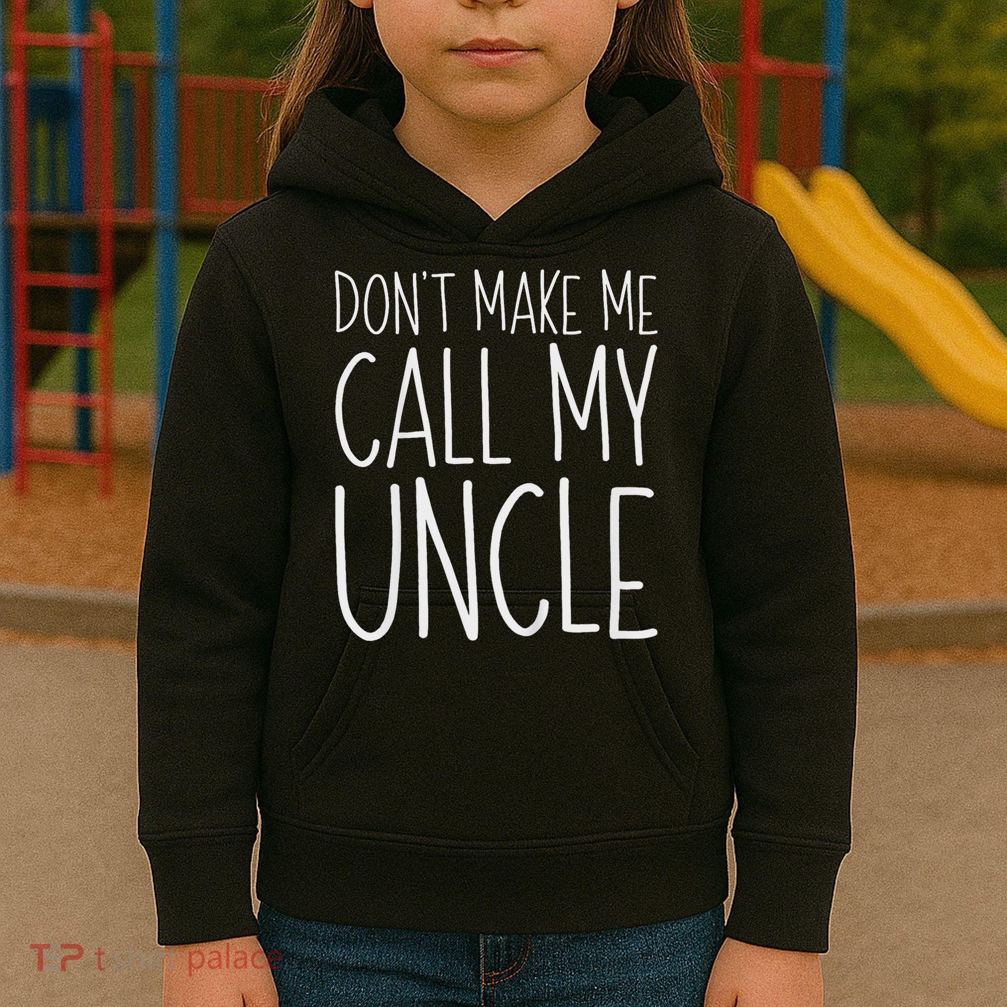 Don't Make Me Call My Uncle Boy Girl Kids Hoodie