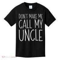 Don't Make Me Call My Uncle Boy Girl Kids T-Shirt thumb 0
