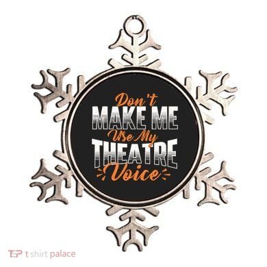 DonT Make Me Use My Theatre Voice Stage Performer Director Ornament