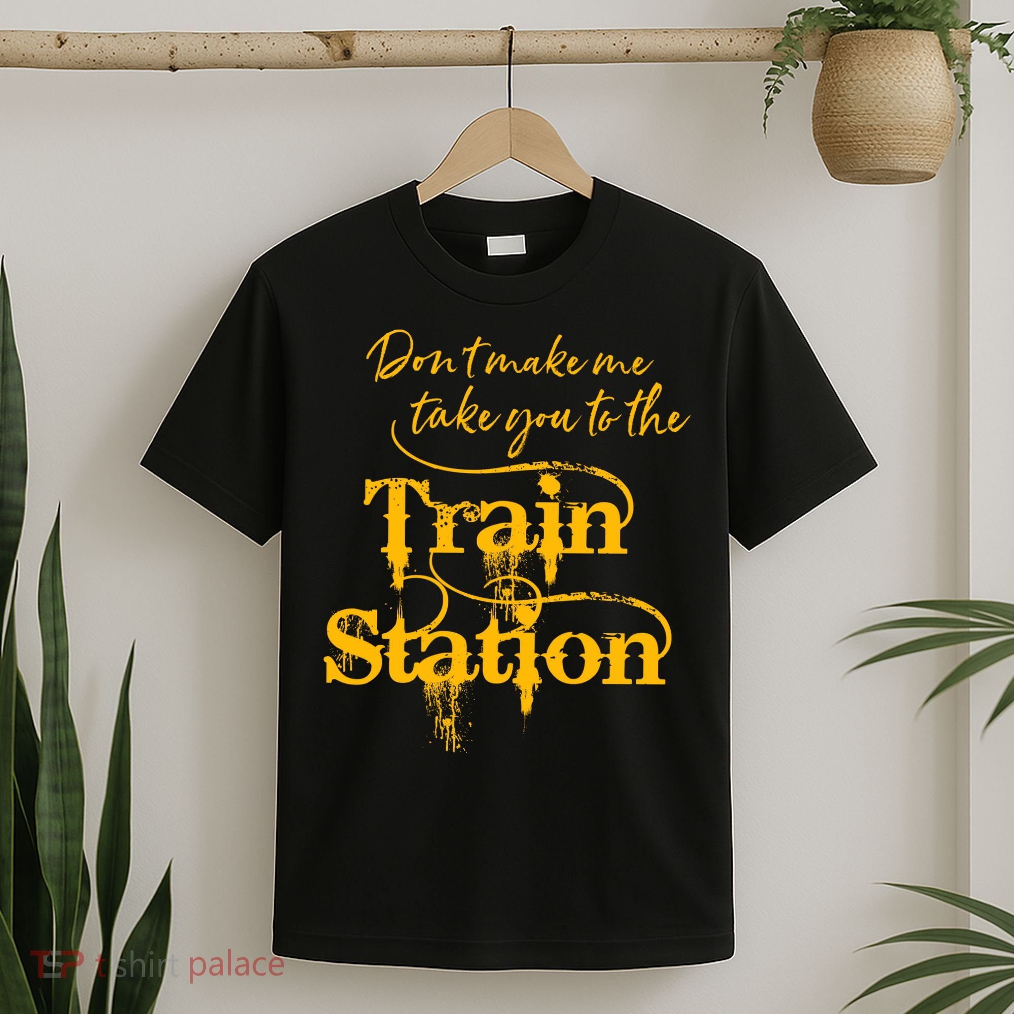 Don't Make Me Take You To The Train Station Yellow Stone National Park T-Shirt