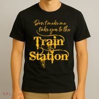 Don't Make Me Take You To The Train Station Yellow Stone National Park T-Shirt thumb 3