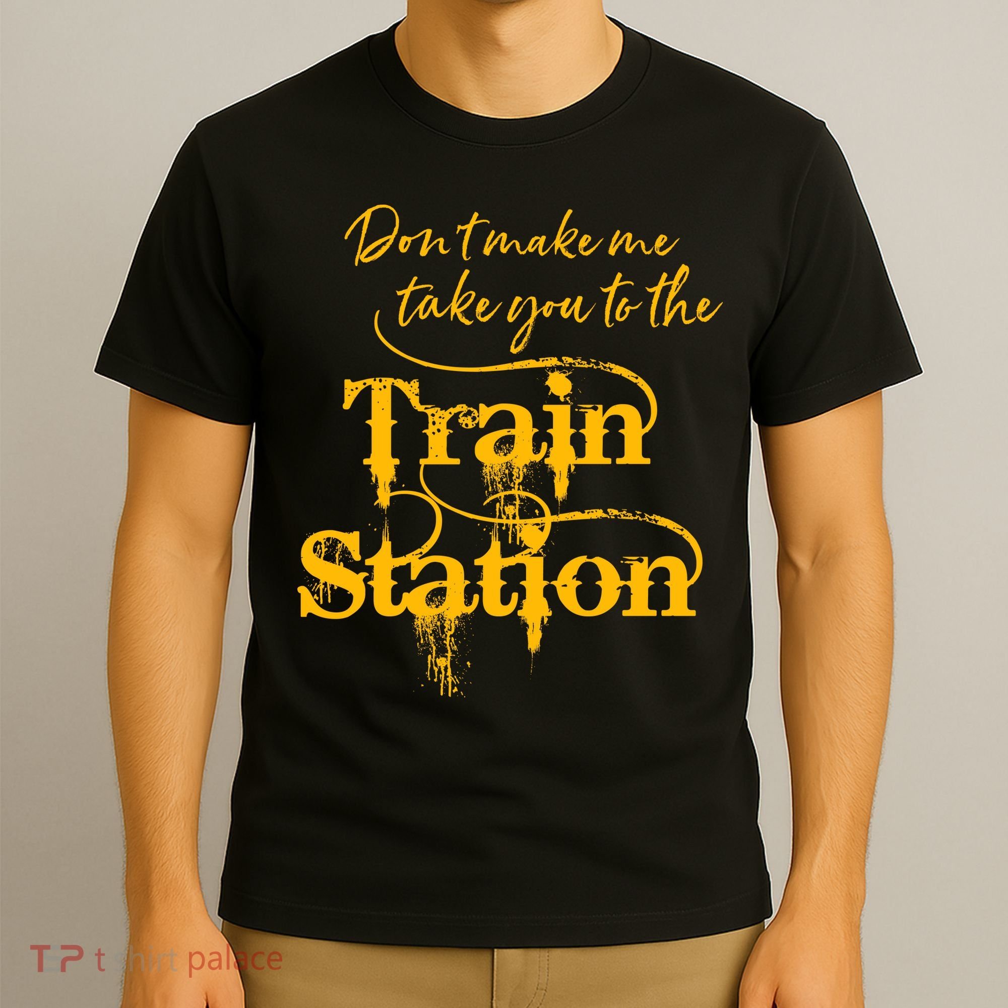 Don't Make Me Take You To The Train Station Yellow Stone National Park T-Shirt