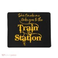 Don't Make Me Take You To The Train Station Yellow Stone National Park Mousepad thumb 0