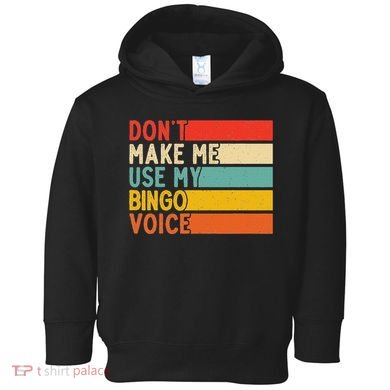 Dont Make Me Use My Bingo For Voice Vintage Bingo Toddler Hoodie