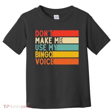 Dont Make Me Use My Bingo For Voice Vintage Bingo Toddler T-Shirt