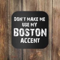 Dont Make Me Use My Boston Accent Coaster thumb 0