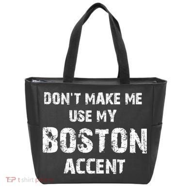 Dont Make Me Use My Boston Accent Tote Bag
