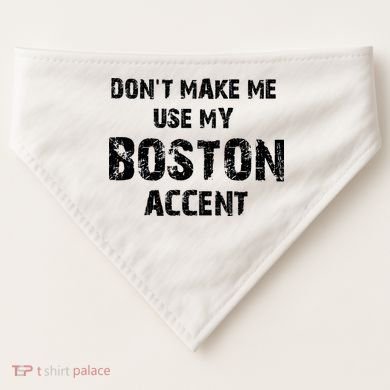 Dont Make Me Use My Boston Accent USA-Made Doggie Bandana