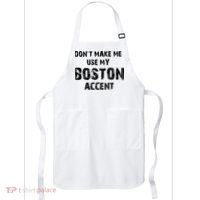 Dont Make Me Use My Boston Accent Apron thumb 0