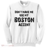 Dont Make Me Use My Boston Accent Sweatshirt thumb 0