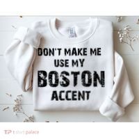Dont Make Me Use My Boston Accent Sweatshirt thumb 2