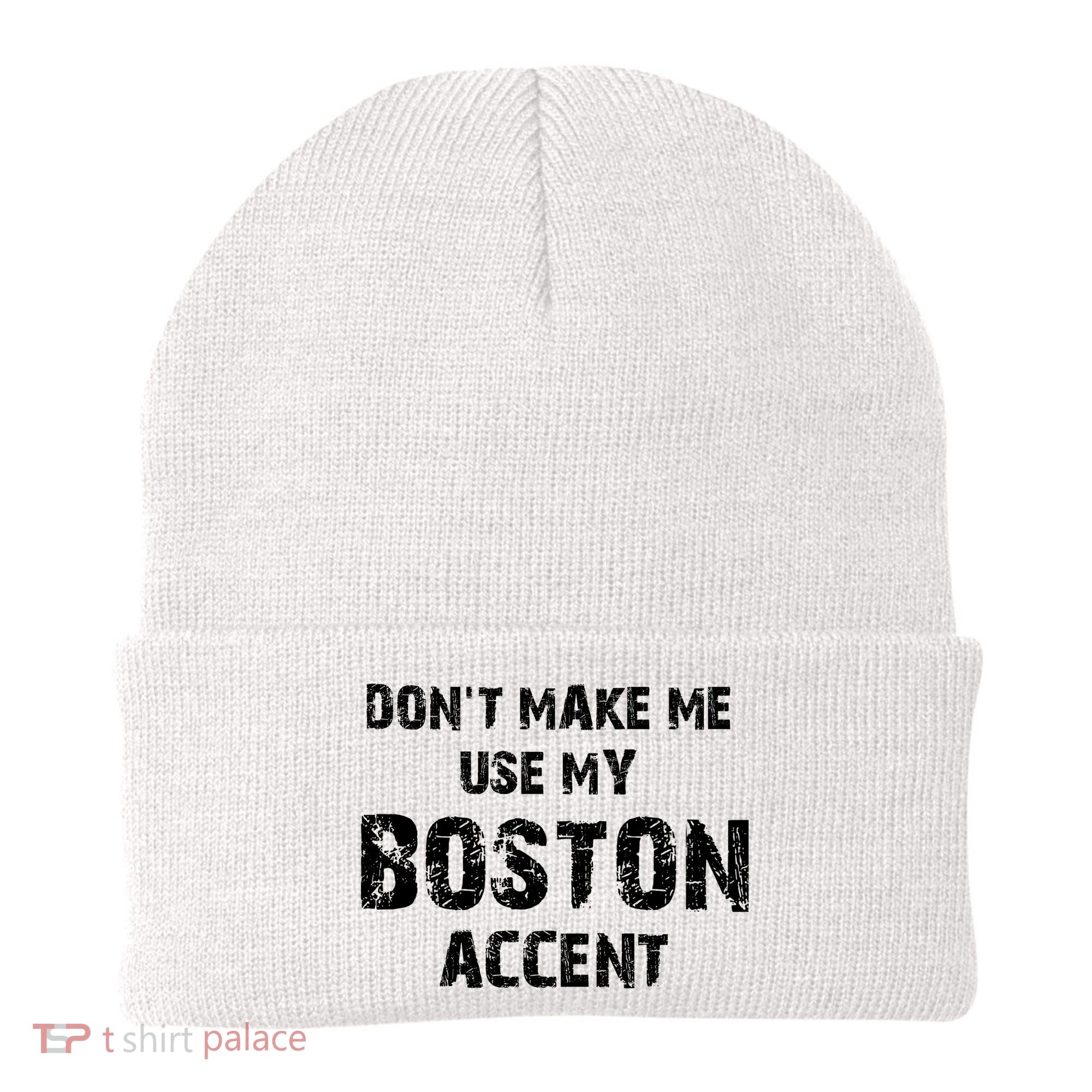 Dont Make Me Use My Boston Accent Beanie