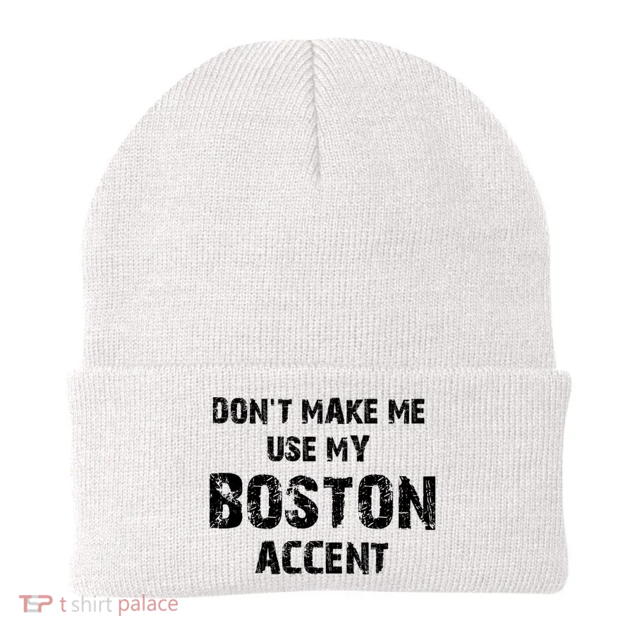 Dont Make Me Use My Boston Accent Beanie