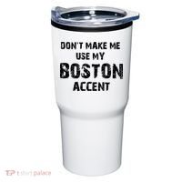 Dont Make Me Use My Boston Accent Tumbler thumb 0