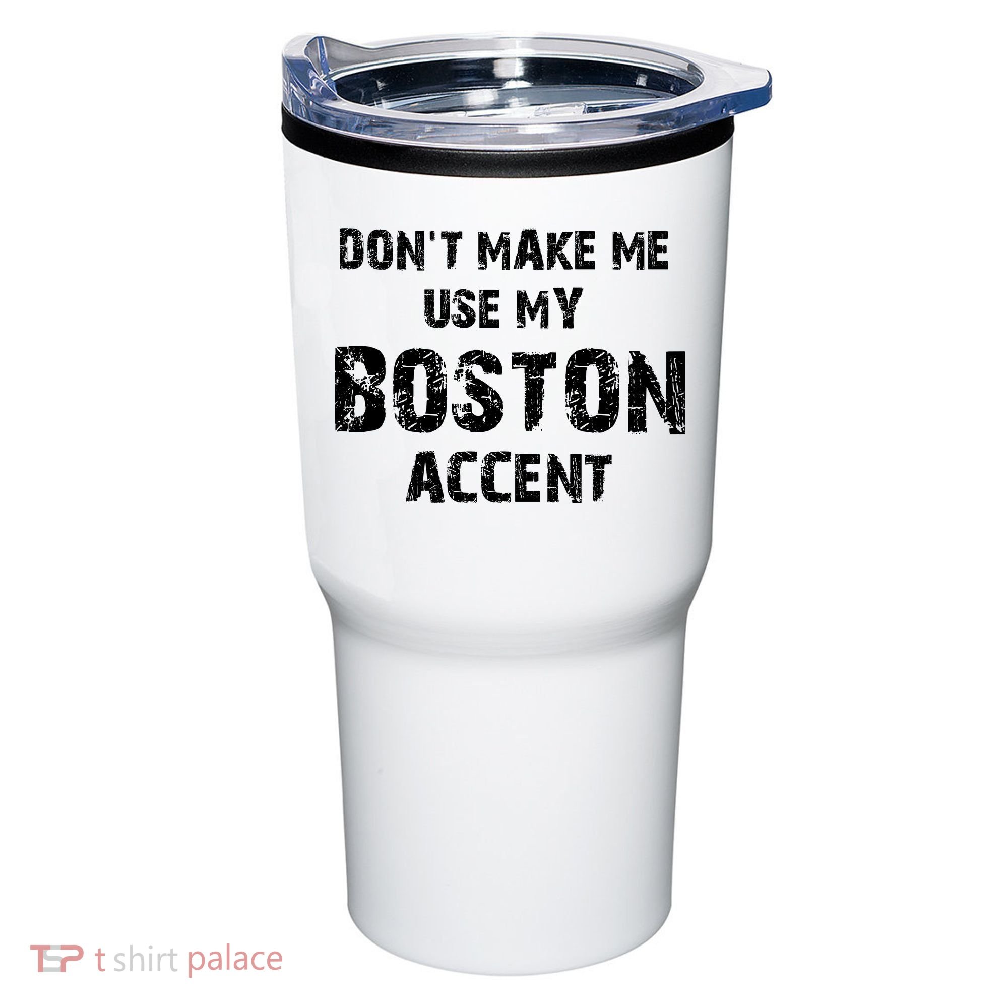Dont Make Me Use My Boston Accent Tumbler