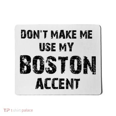 Dont Make Me Use My Boston Accent Mousepad