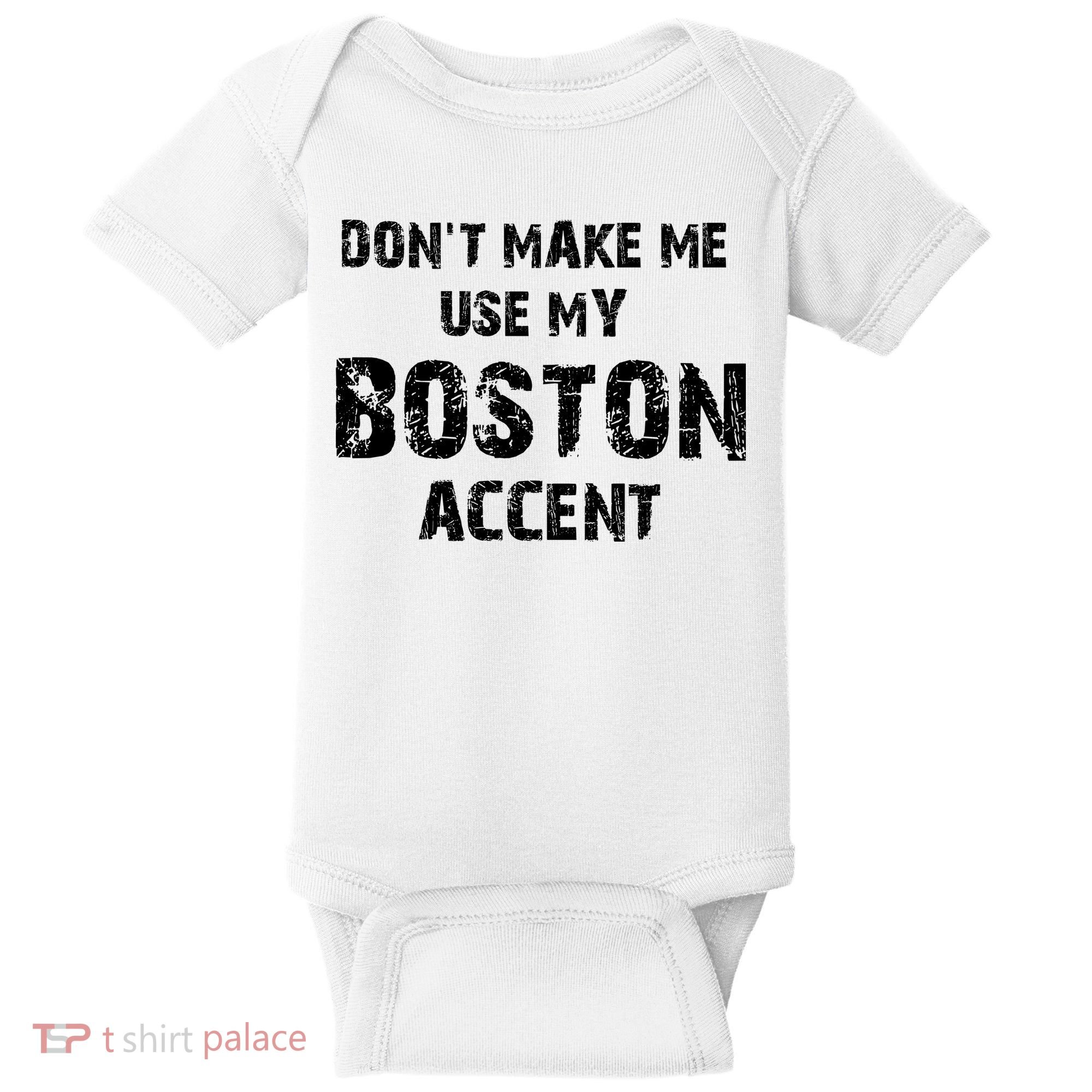 Dont Make Me Use My Boston Accent Baby Bodysuit