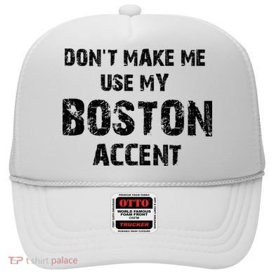 Dont Make Me Use My Boston Accent Hat