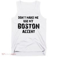 Dont Make Me Use My Boston Accent Tank Top thumb 0