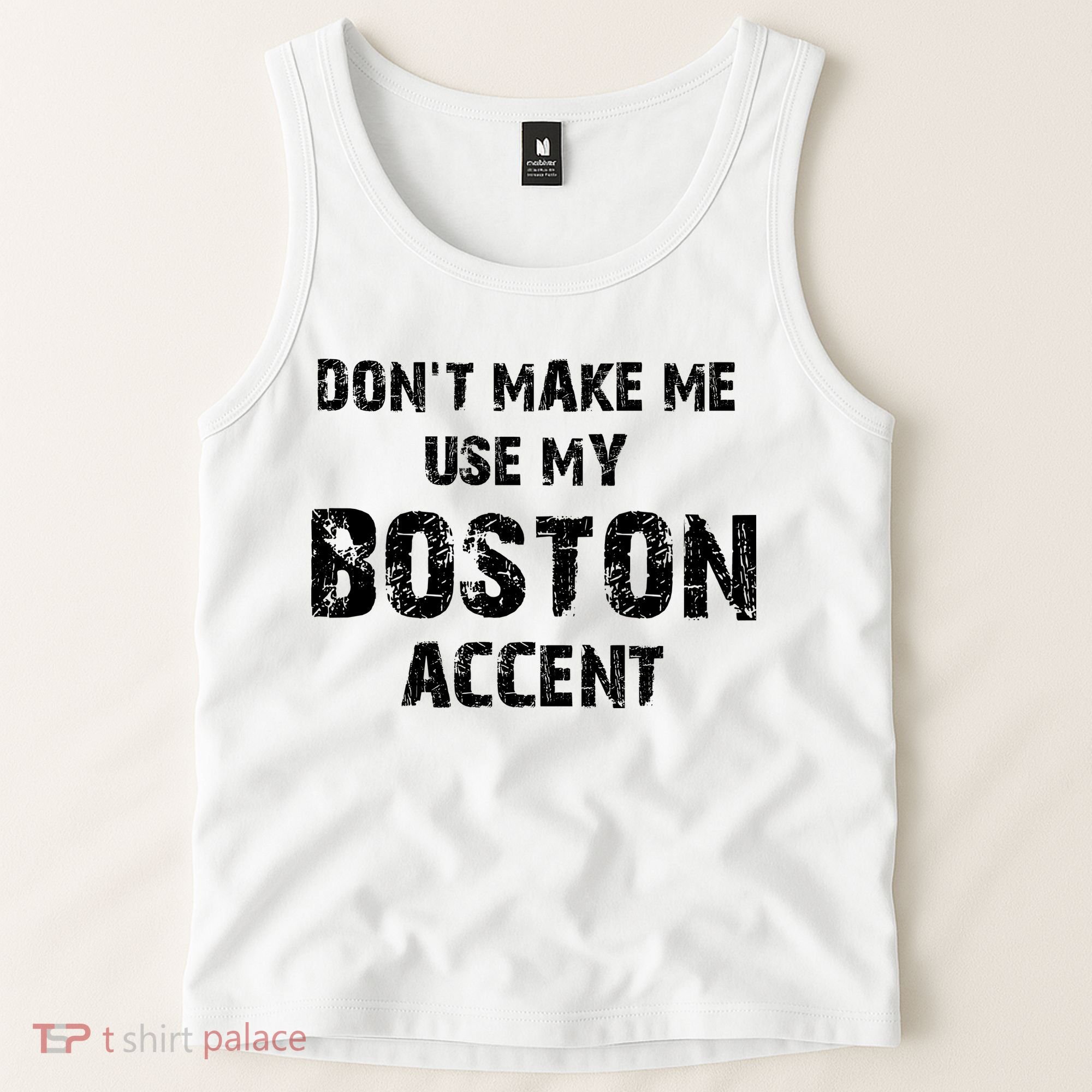 Dont Make Me Use My Boston Accent Tank Top