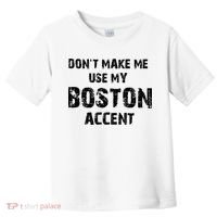 Dont Make Me Use My Boston Accent Toddler T-Shirt thumb 0