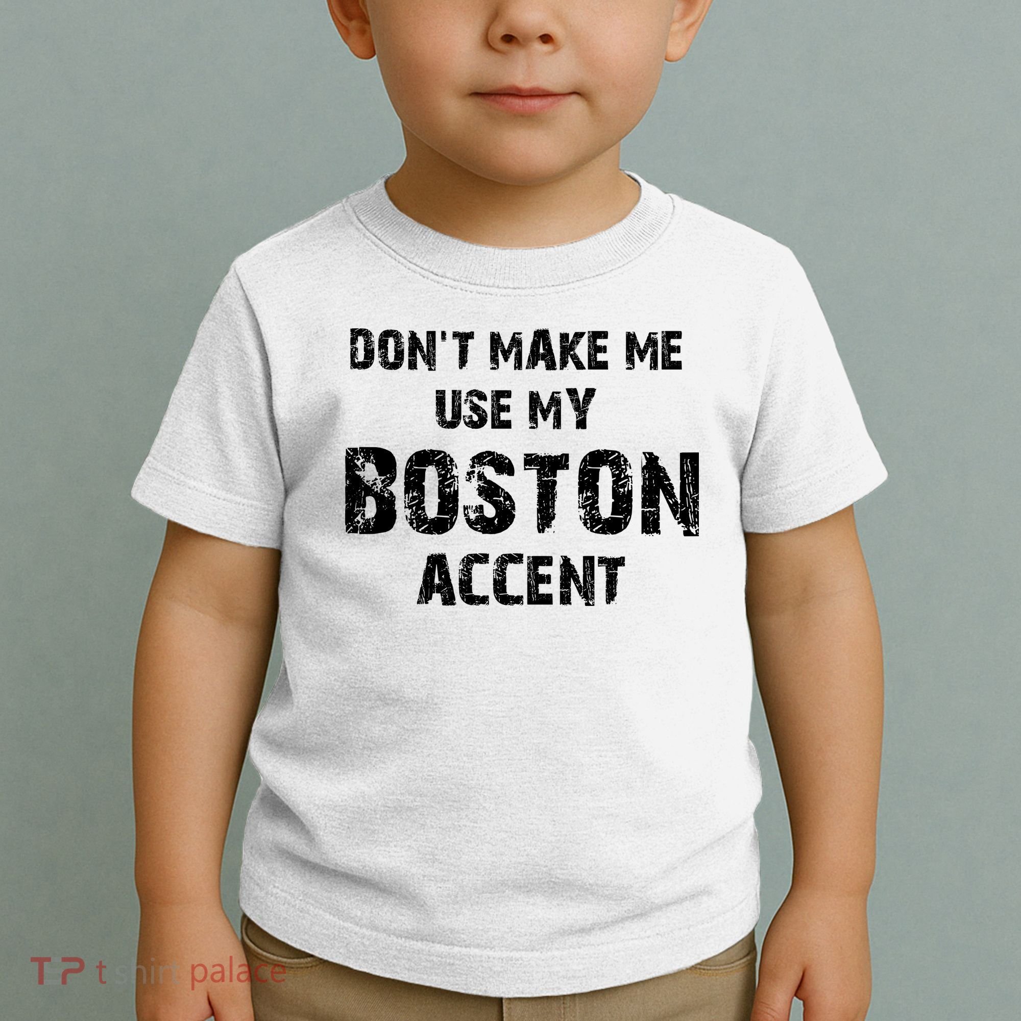 Dont Make Me Use My Boston Accent Toddler T-Shirt