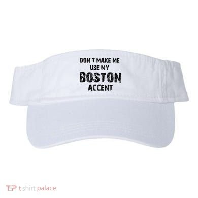 Dont Make Me Use My Boston Accent Visor