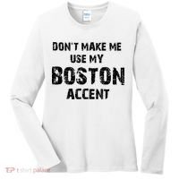 Dont Make Me Use My Boston Accent Women's Long Sleeve Shirt thumb 0