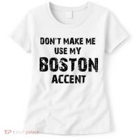 Dont Make Me Use My Boston Accent Women's T-Shirt thumb 0