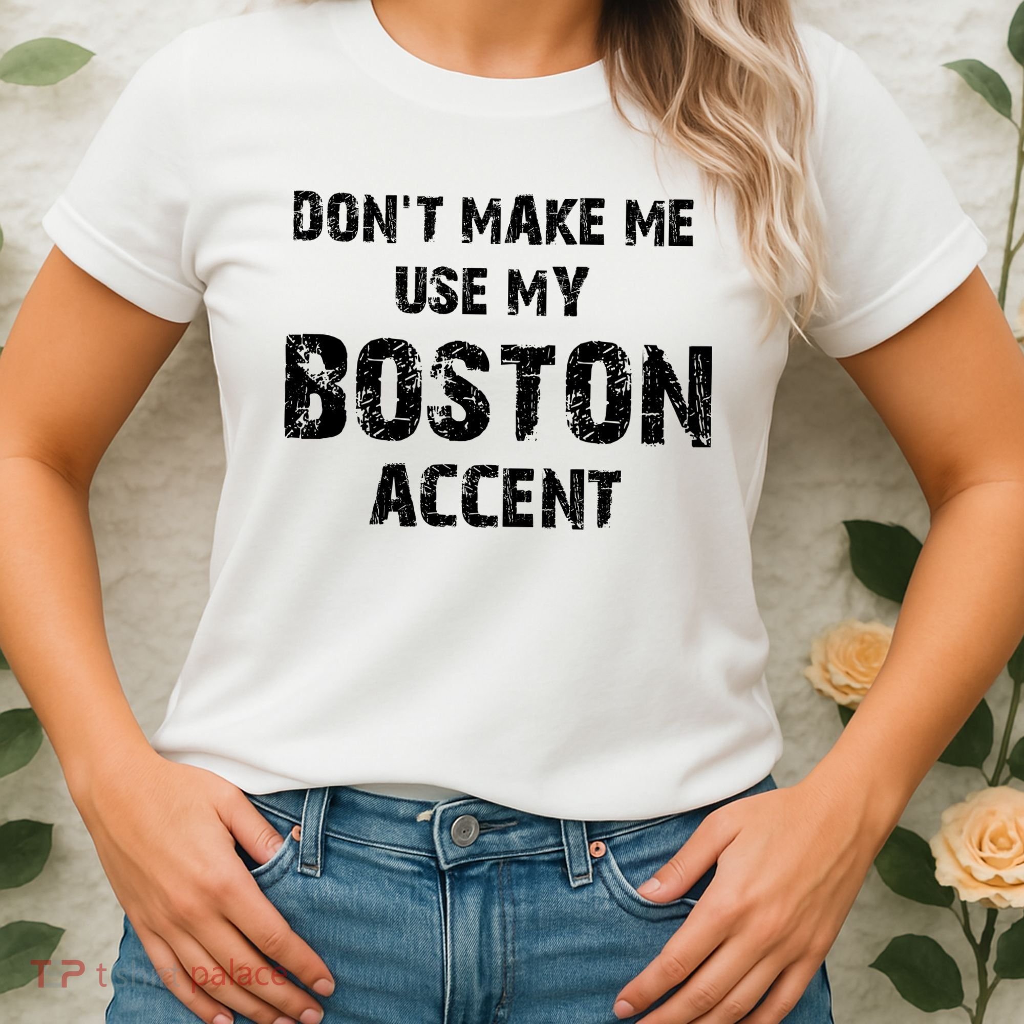 Dont Make Me Use My Boston Accent Women's T-Shirt