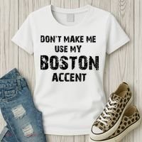 Dont Make Me Use My Boston Accent Women's T-Shirt thumb 3