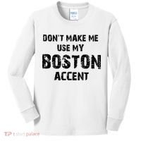 Dont Make Me Use My Boston Accent Kids Long Sleeve Shirt thumb 0