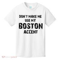 Dont Make Me Use My Boston Accent Kids T-Shirt thumb 0