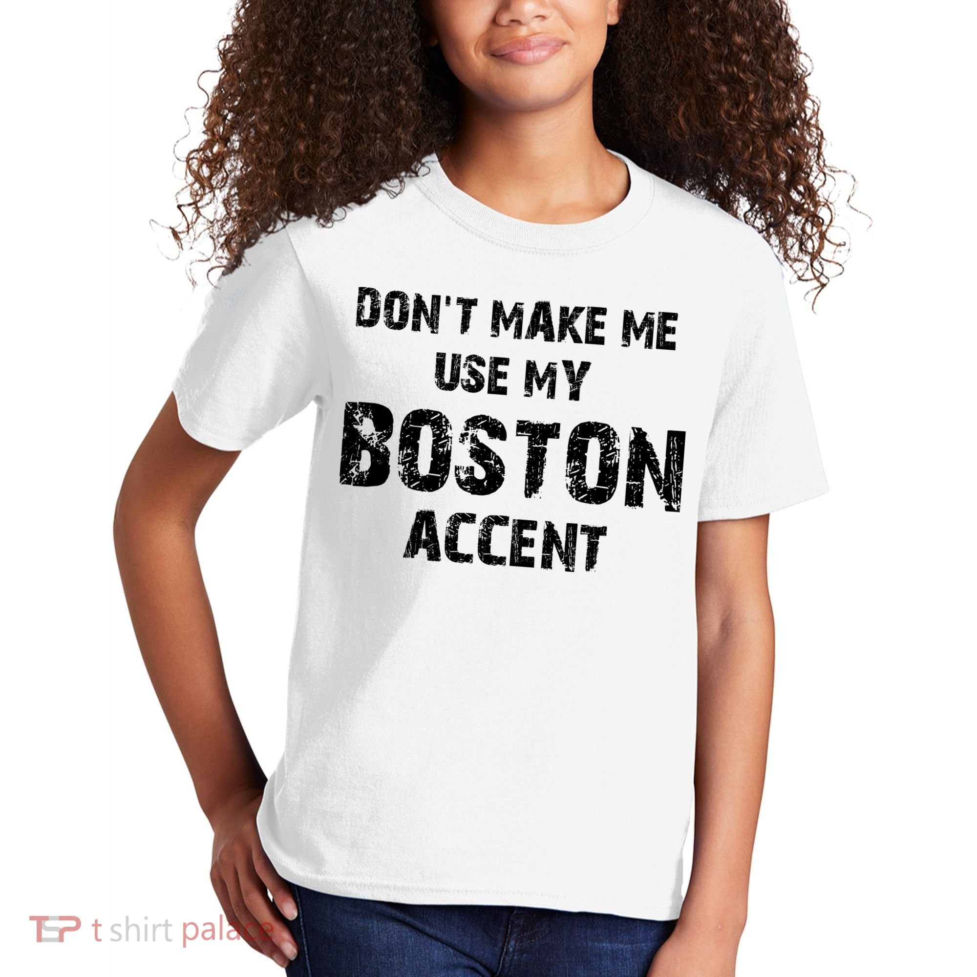Dont Make Me Use My Boston Accent Kids T-Shirt