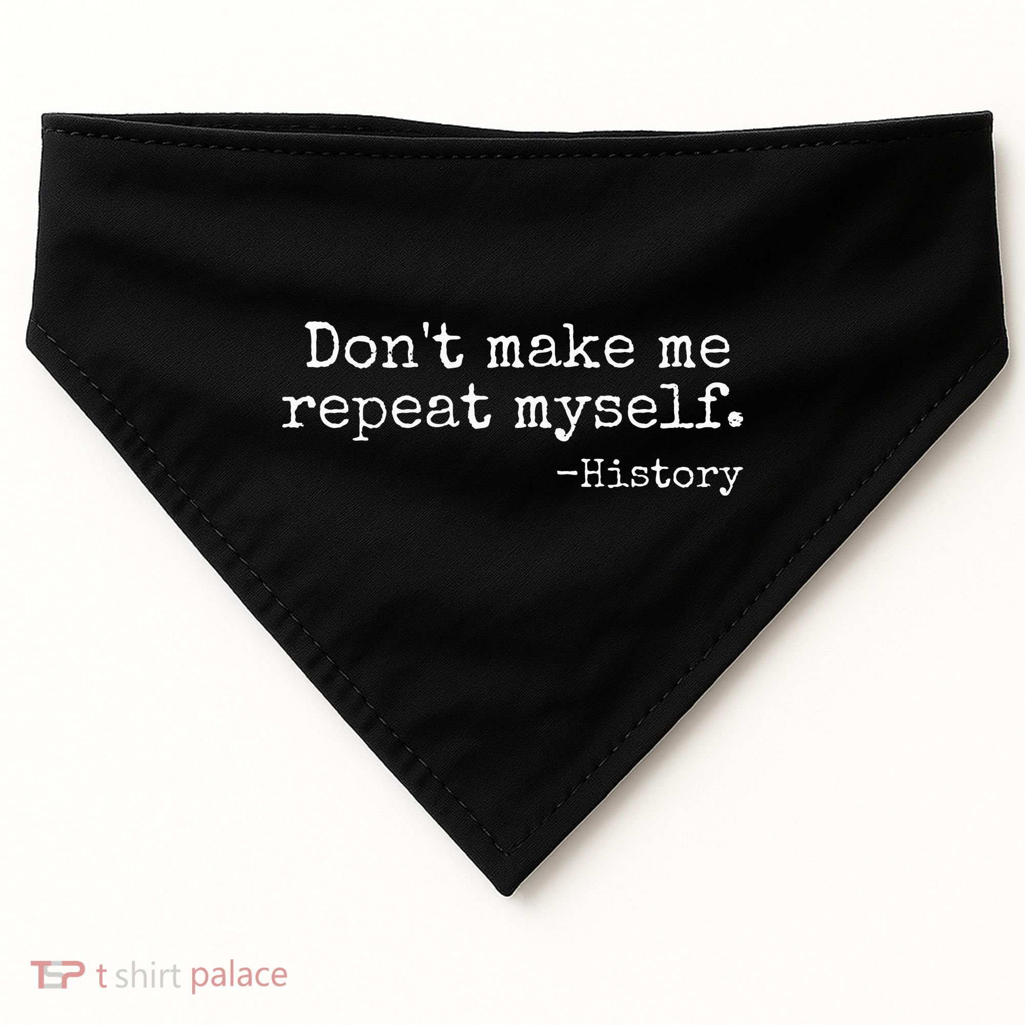 Dont Make Me Repeat Myself History Teacher USA-Made Doggie Bandana