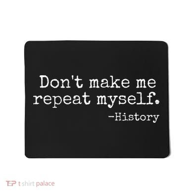 Dont Make Me Repeat Myself History Teacher Mousepad