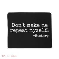 Dont Make Me Repeat Myself History Teacher Mousepad thumb 0