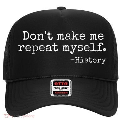 Dont Make Me Repeat Myself History Teacher Hat