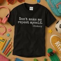Dont Make Me Repeat Myself History Teacher Kids T-Shirt thumb 3