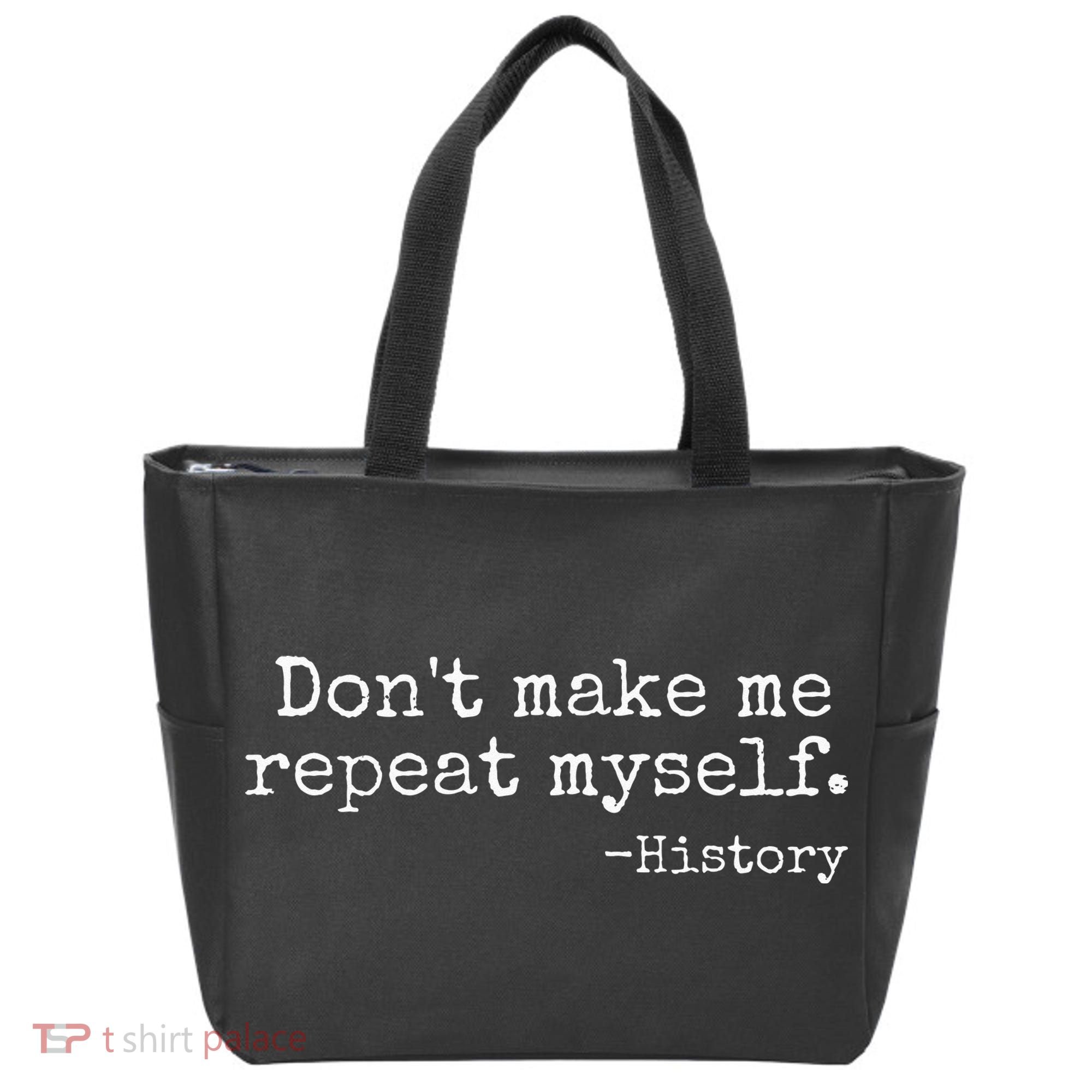 Dont Make Me Repeat Myself History Teacher Tote Bag