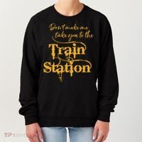 Dont Make Me Take You To The Train Station Yellowstone National Park Women's Sweatshirt thumb 0