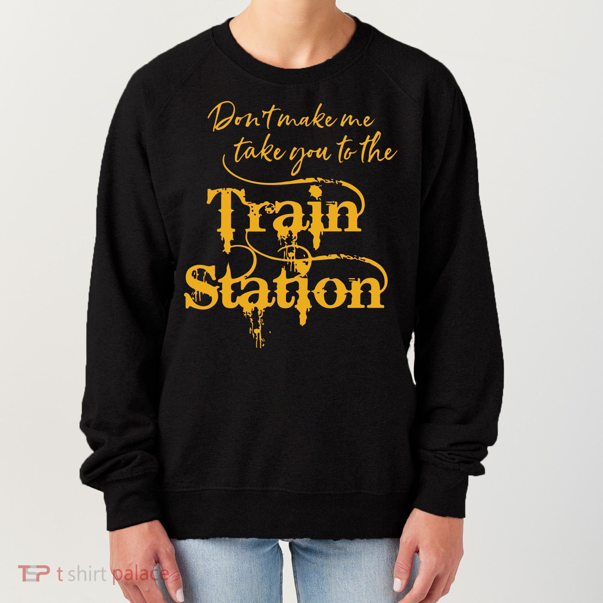 Dont Make Me Take You To The Train Station Yellowstone National Park Women's Sweatshirt